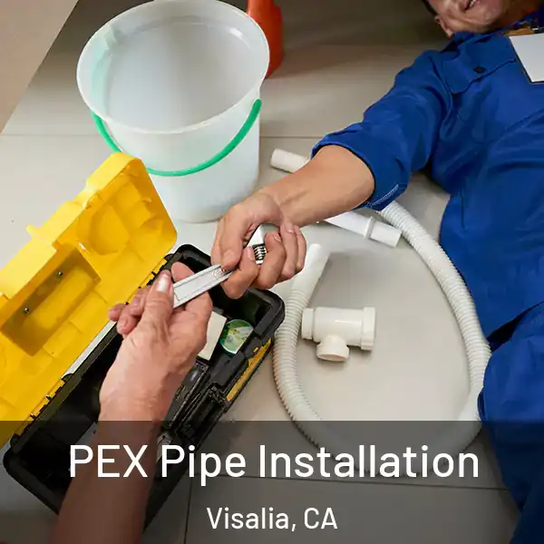  PEX Pipe Installation Visalia, CA