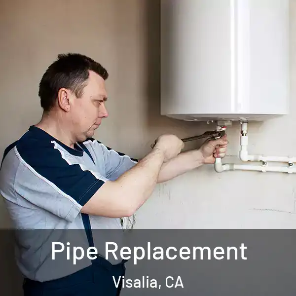  Pipe Replacement Visalia, CA