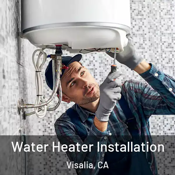  Water Heater Installation Visalia, CA